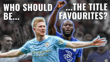 The Big Stage: Who should be the title favourites? Chelsea vs Manchester City